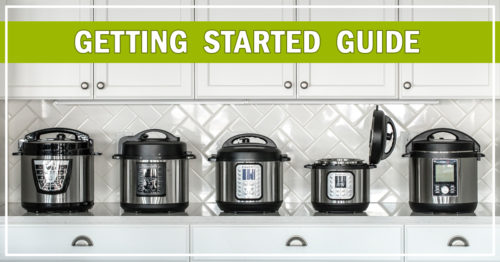 Pressure Cooking Today\'s Getting Started Guide—get to know your Instant Pot, Ninja Foodi, Crockpot Express or other brand of electric pressure cooker