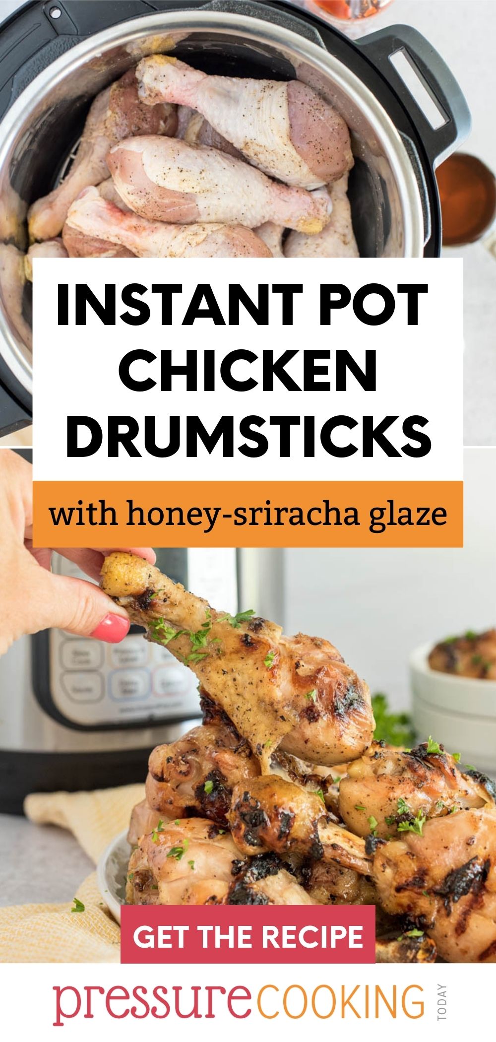 pinterest image promoting "Instant Pot Chicken Drumsticks: with honey-sriracha glaze" text over two images. The top image is uncooked chicken drumsticks in an Instant Pot, and the bottom image is of a hand grabbing a chicken leg that's been cooked and finished on the BBQ, ready to take a bite via @PressureCook2da
