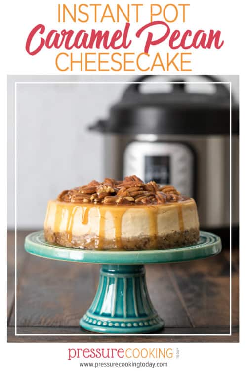Instant Pot / Pressure Cooker Caramel Pecan Cheesecake | Easy Holiday Dessert Recipe | PressureCookingToday.com