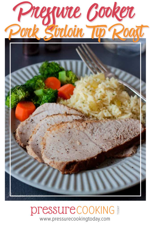 Pressure Cooking Today Pork Sirloin Tip Roast in the Instant Pot