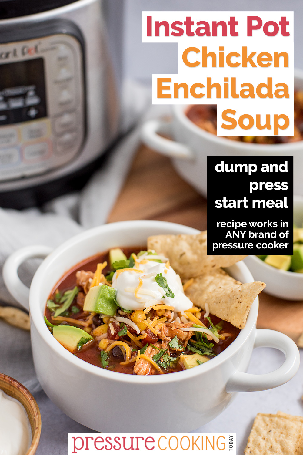 Pinterest image promoting Instant Pot Chicken Enchilada Soup with a black text box that reads "dump and press start meal, recipe works in any brand of pressure cooker" overlaid on a photo with a white soup bowl loaded with red soup, topped with avocado, shredded cheese, sour cream, cilantro, and garnished with tortilla strips, with an Instant Pot visible in the upper left background via @PressureCook2da