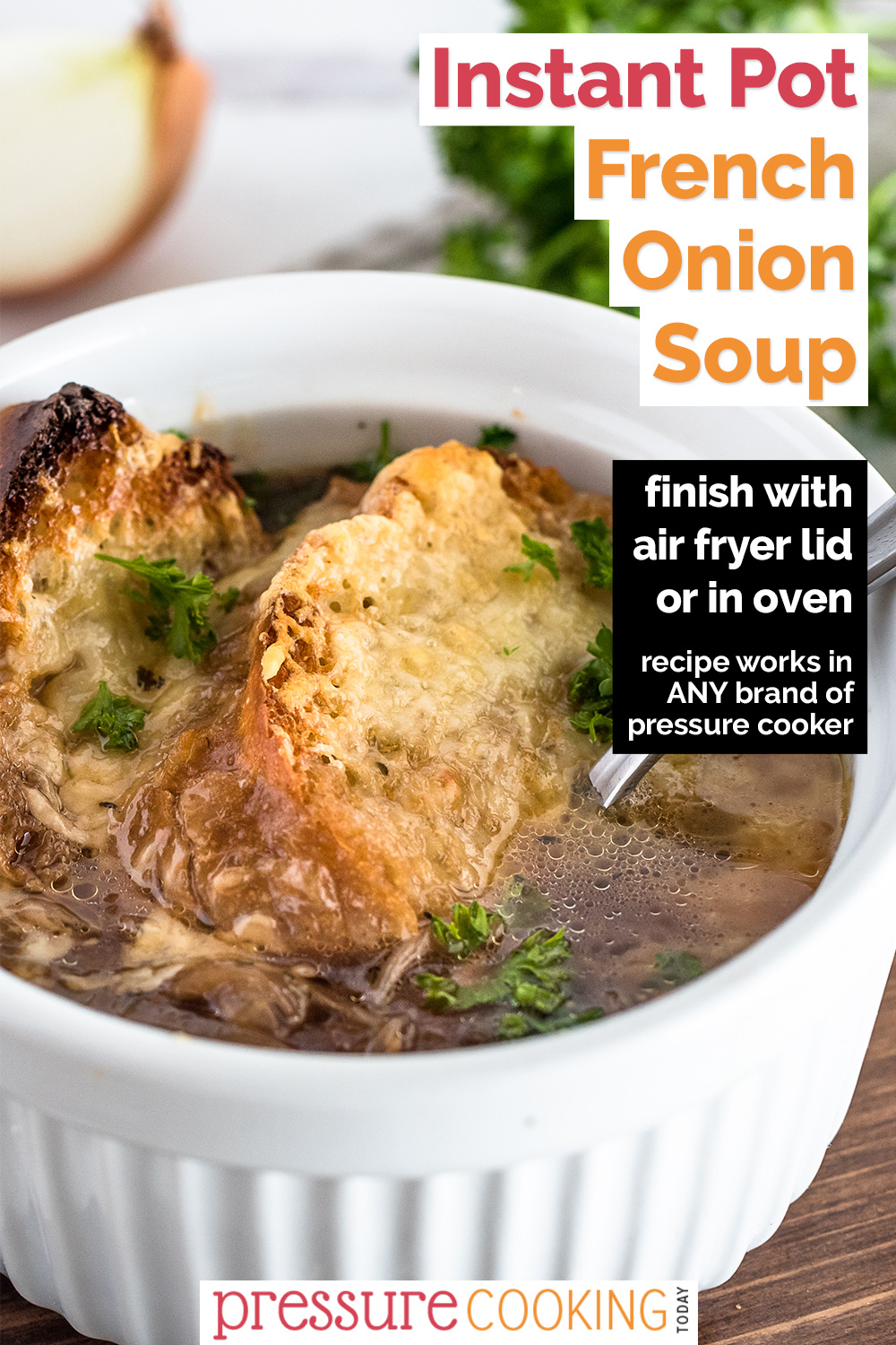 Pinterest Image that reads "Instant Pot French Onion Soup: Finish with air fryer lid or in oven" in a right-aligned black text box overlaid on a close-up vertical image of French Onion Soup with crusty browned baguettes and melted cheese in a white ramekin via @PressureCook2da