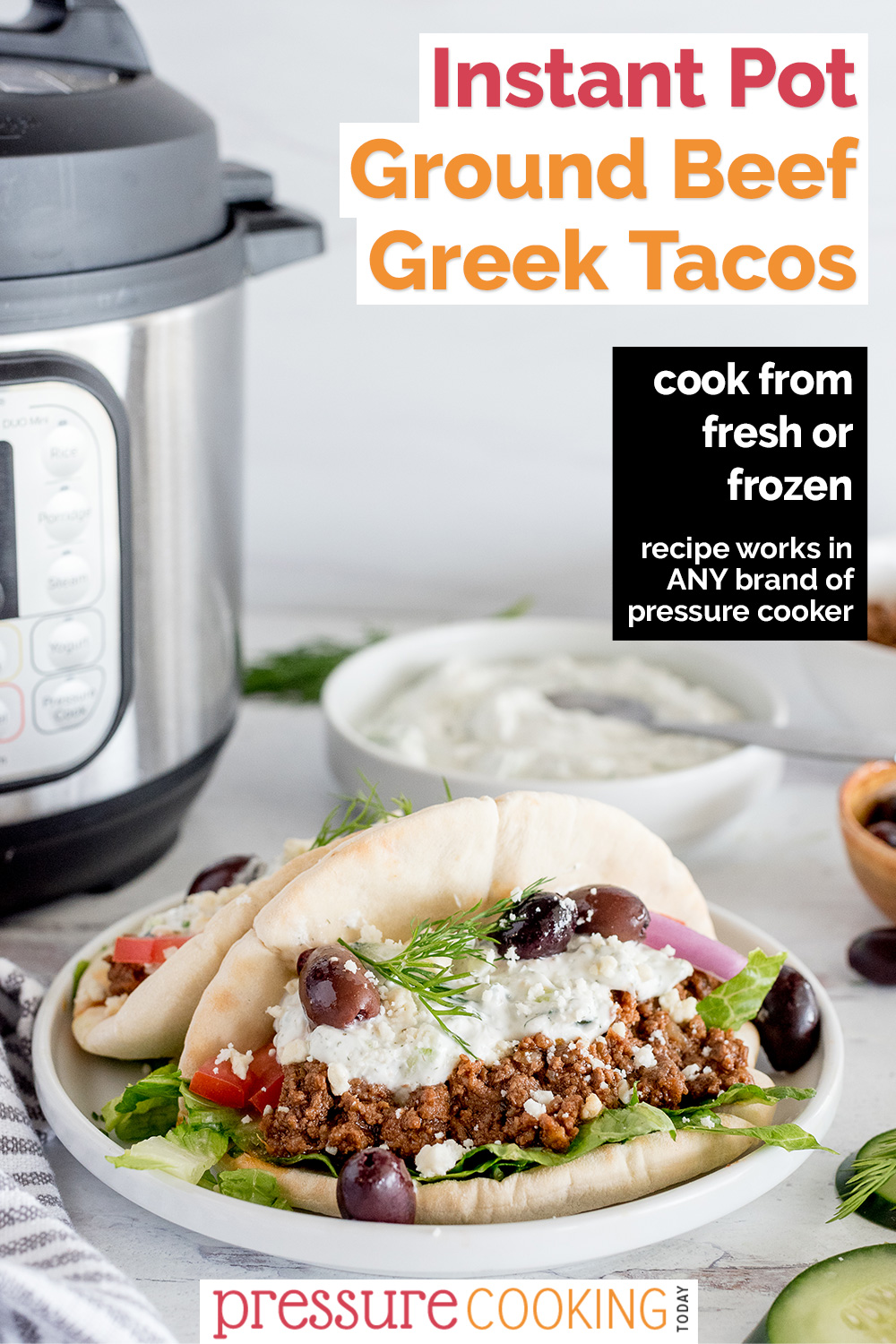 Pinterest image promoting Instant Pot Ground Beef Greek Tacos, with a photo of two greek tacos topped with white Tzatziki sauce, dill, and olives, with an Instant Pot and more Tzatziki sauce in the background via @PressureCook2da