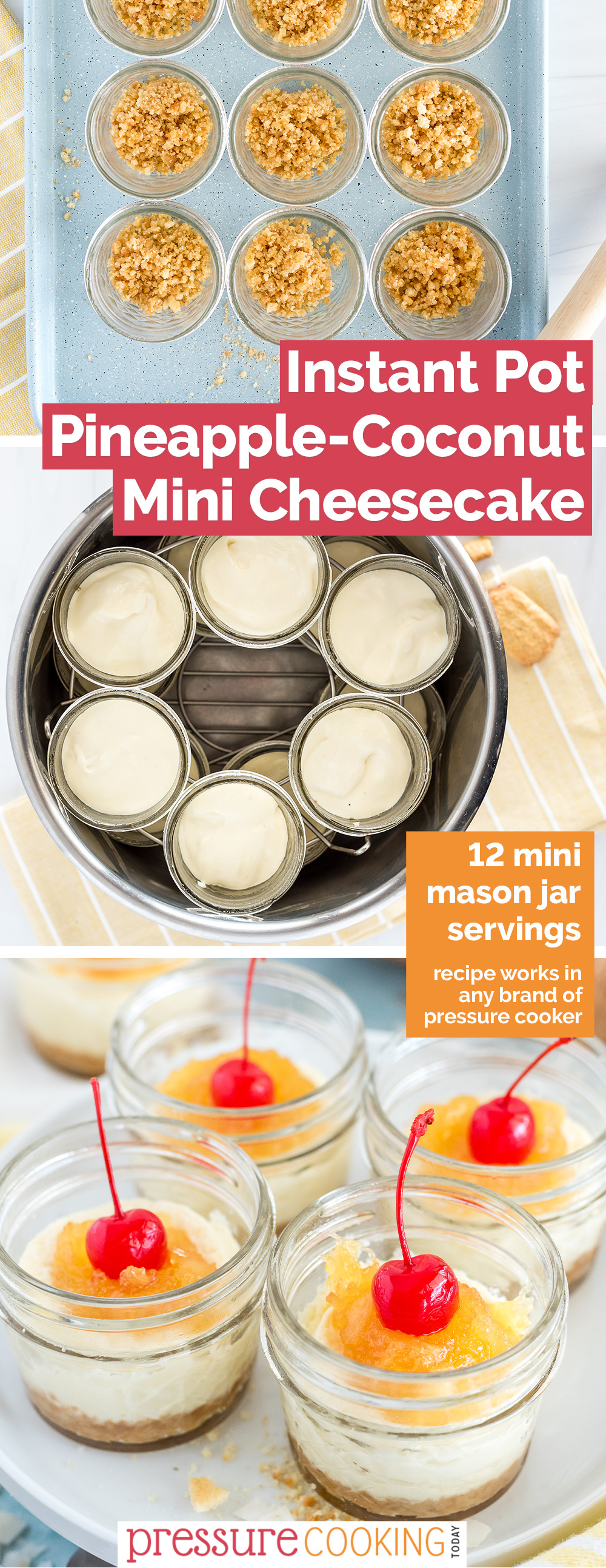 Pinterest image showing how to make INstant Pot mini cheesecakes with a coconut filling and a pineapple topping, with the top photo showing graham cracker crumbs in the Instant Pot, the middle image showing twelve filled cheesecake, and the bottom photo with four mini cheesecakes, topped with a maraschino cherry via @PressureCook2da