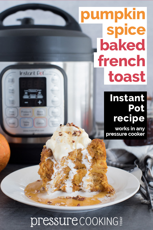 Pinterest Image for Pressure Cooker / Instant Pot Pumpkin Spice Baked French Toast by Pressure Cooking Today